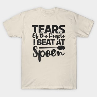 Spoons ~ Tears of the people i beat at spoon T-Shirt